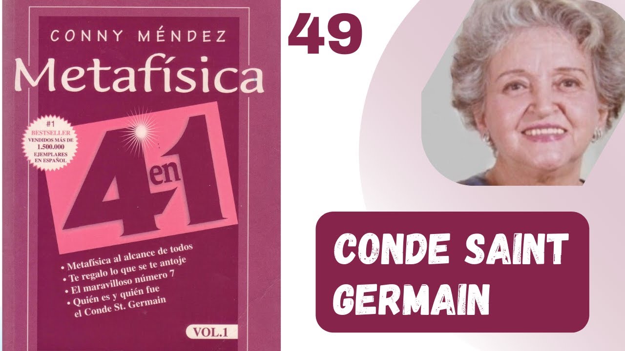 Quién ES y quién FUE el CONDE SAINT GERMAIN Parte 49 Metafísica 4 en 1. VOL 1. Conny Méndez