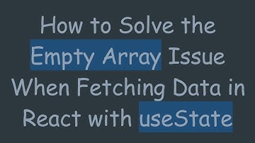 How to Solve the Empty Array Issue When Fetching Data in React with useState