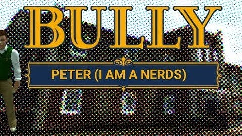Bully AE Peter (I AM A NERDS)