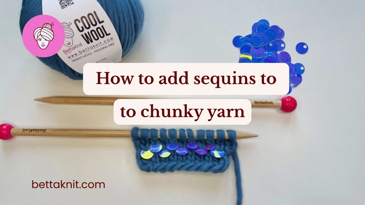 How to Add Sequins to Chunky Yarn Knitting | Easy Tutorial Bettaknit