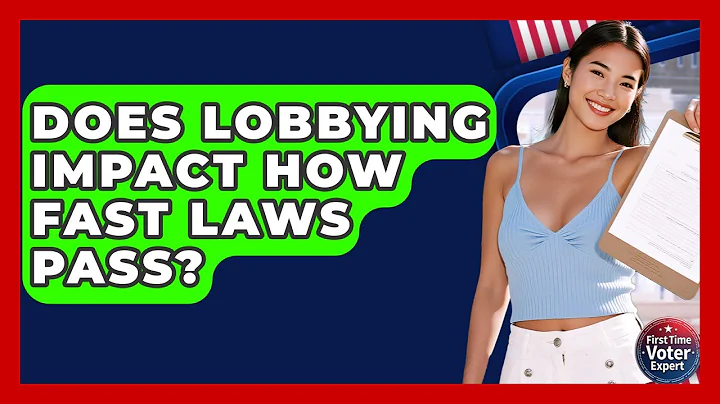 Does Lobbying Impact How Fast Laws Pass? - First Time Voter Expert