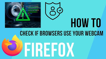 How To Check If A Website Is Using Your Webcam In Firefox