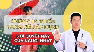 Cả đời không lo thiếu canxi nếu áp dụng 5 bí quyết ăn uống của người Nhật