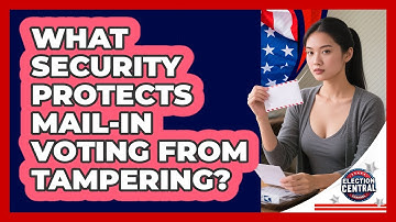 What Security Protects Mail-in Voting From Tampering? - Election Central Channel
