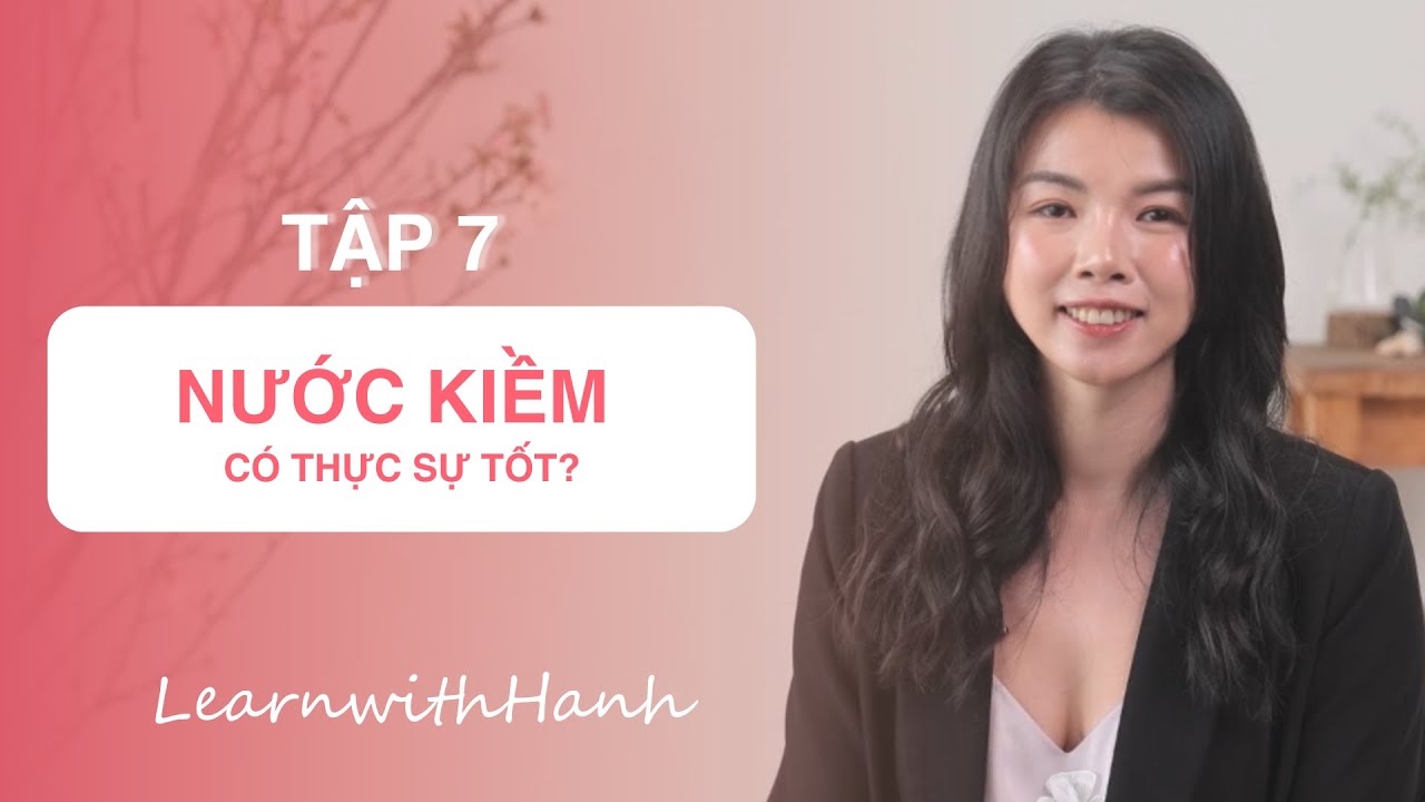 [LEANWITHHANH] TẬP 7: NƯỚC KIỀM CÓ THẬT SỰ TỐT? #dinhduong #nuockiem