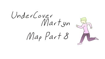 Undercover Martyn Map // Part 8