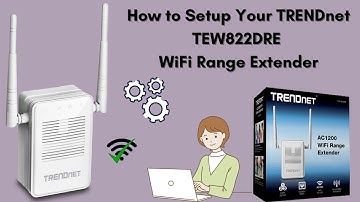 How to Set Up TRENDnet TEW822DRE WiFi Range Extender – Step-by-Step Guide