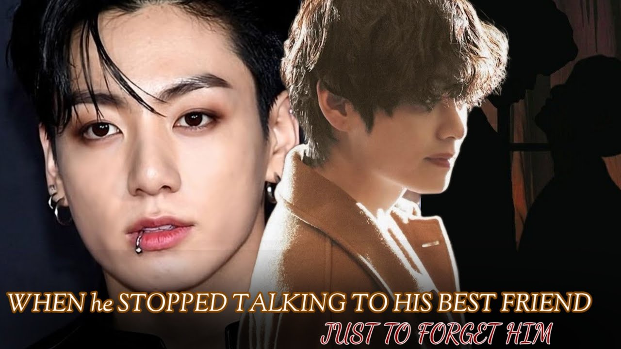 [oneshot1/2] WHEN he STOPPED TALKING TO HIS BEST FRIEND JUST TO FORGET HIM...
