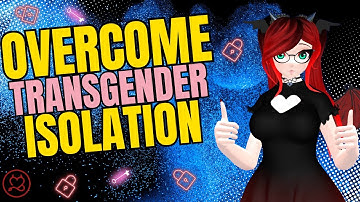 Je kunt de isolatie van transgender-zijn overwinnen (Vraag het aan een therapeut 6)