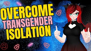 You Can OVERCOME The ISOLATION of Being Transgender (Ask A Therapist 6)
