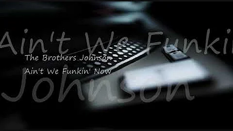 The Brothers Johnson ~ Ain't We Funkin' Now