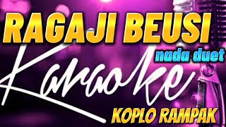 RAGAJI BEUSI KARAOKE KOPLO RAMPAK || nada duet