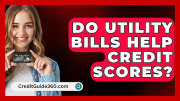 Do Utility Bills Help Credit Scores? - CreditGuide360.com