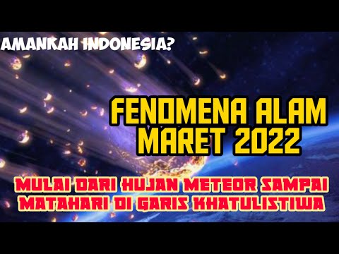 JANGAN LEWATKAN! 4 FENOMENA ALAM YANG TERJADI DI BULAN MARET 2022, DARI HUJAN METEOR SAMPAI EQUINOX