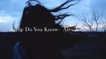 Little Do You Know - Alex and Sierra (Sped up)