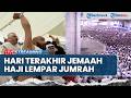 🔴Puncak Ibadah Haji 2026: Jemaah Haji Lempar Jumrah Terakhir pada Hari Kedua & Ketiga Tasyrik