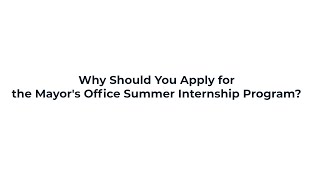 Apply For the next Mayor's Office Summer Internship Program!