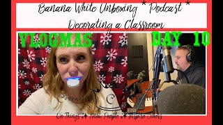 Vlogmas 2021 Day 10: Podcast Recording Decorating Classroom, & Banana White Teeth Whitener Unboxing!