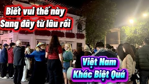 Phản Ứng Bất Ngờ Của Du Khách Nước Ngoài Khi Có Mặt Tại Phố Đi Bộ Hồ Gươm 