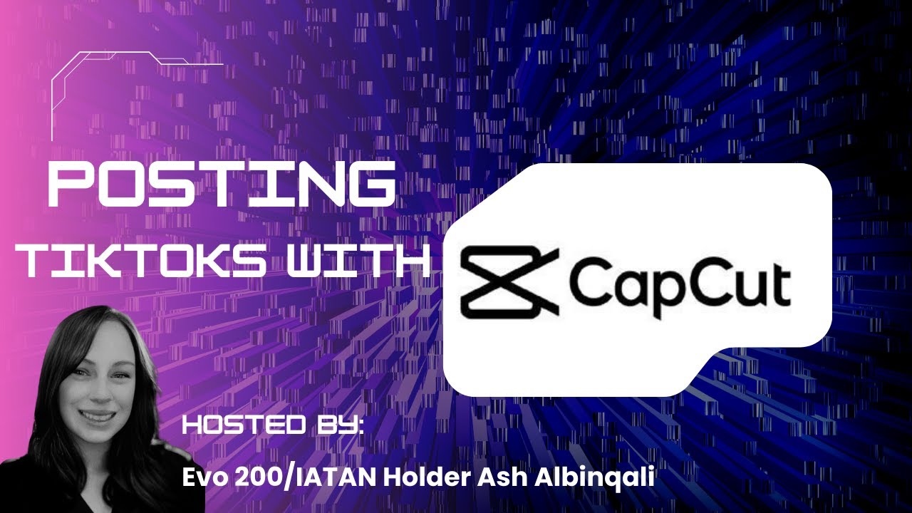 Posting TikToks With Capcut- Hosted By EVO 200/IATAN Holder Ash