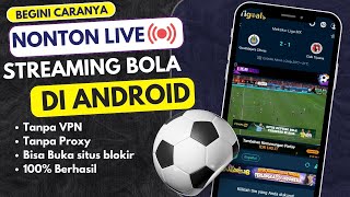 Cara Nonton Live Streaming Bola Di Hp Tanpa VPN Dijamin 100% Berhasil