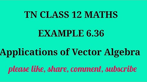 TN 12 Maths chapter 2 Applications of Vector Algebra example 6.36