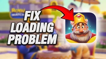 How To Fix Royal Match Loading Problem | Final Solution