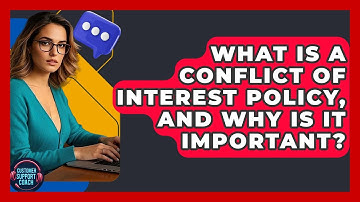 What Is A Conflict Of Interest Policy, And Why Is It Important? - Customer Support Coach
