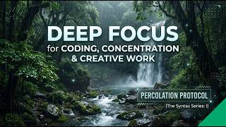 DEEP FOCUS for Coding, Concentration & Creative Work - Percolation Protocol (The Syntax Series: I)