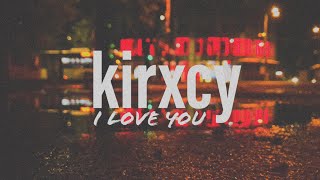 kirxcy - i love you