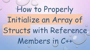 How to Properly Initialize an Array of Structs with Reference Members in C+ +