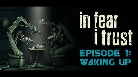 In Fear I Trust - Episode 1: The Awakening FULL Walkthrough