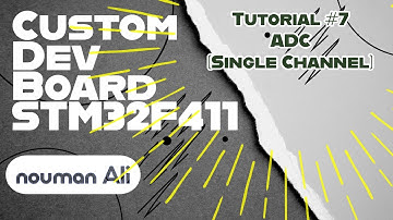 12. STM32F411RET6 Custom Board | Tutorial#7 ADC on STM32