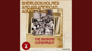 Chapter 41 - The Banking Conspiracy (Sherlock Holmes and His American Adventures, Episode 4)