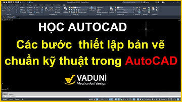 Học AutoCAD | Các bước thiết lập bản vẽ chuẩn kỹ thuật trong AutoCAD – Hướng dẫn từng bước