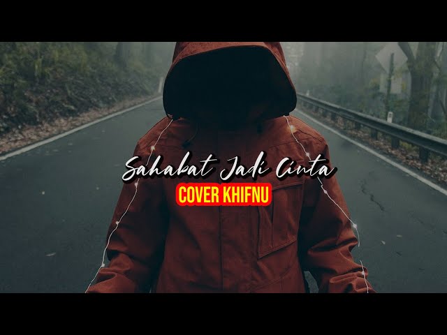 sahabat jadi cinta - zigaz (cover khifnu ) lirik class=