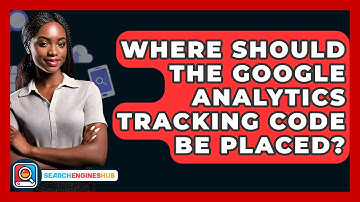 Where Should The Google Analytics Tracking Code Be Placed? - SearchEnginesHub.com