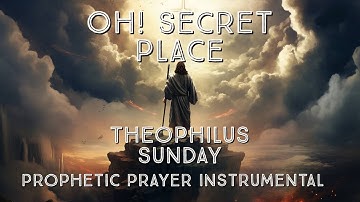 THEOPHILUS SUNDAY// OH SECRET PLACE // PROPHETIC PRAYER INSTRUMENTAL// STRINGS FOR PRAYER