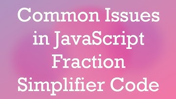 Common Issues in JavaScript Fraction Simplifier Code