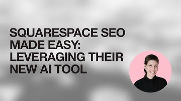 Squarespace SEO Made Easy: Leveraging Their New AI Tool