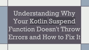 Understanding Why Your Kotlin Suspend Function Doesn