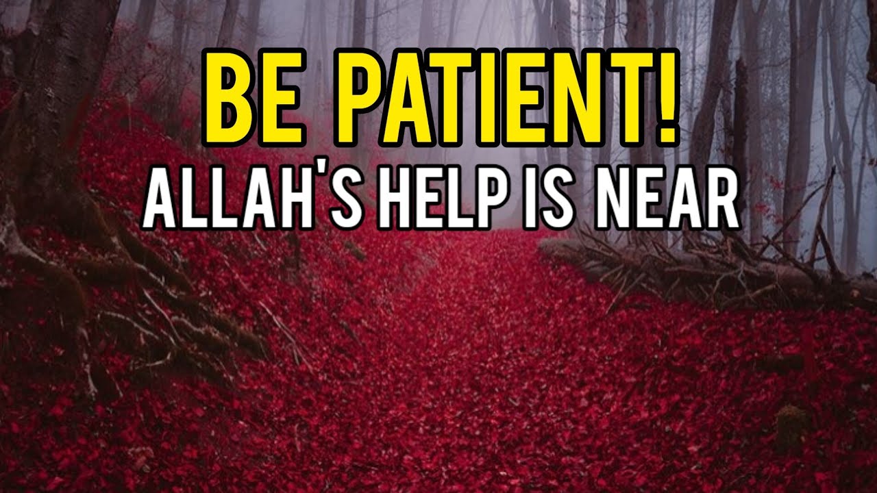 Be Patient! ALLAH'S Help Is Near - YouTube