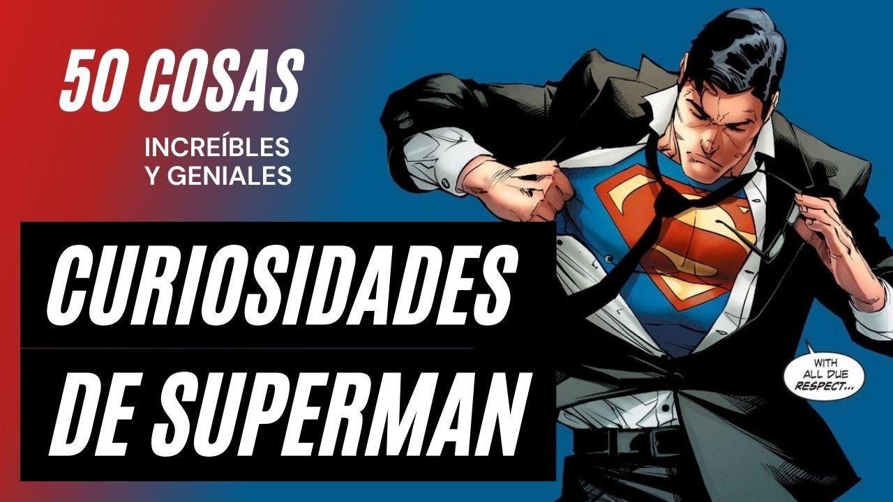 Los 50 datos que quizás no sabías de Superman