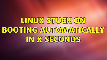 Linux stuck on booting automatically in x seconds