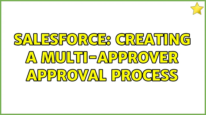 Salesforce: Creating a multi-approver approval process