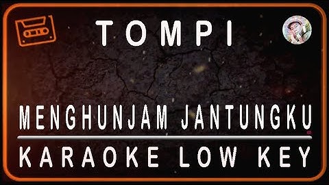 TOMPI - MENGHUNJAM JANTUNGKU - KARAOKE LOW KEY