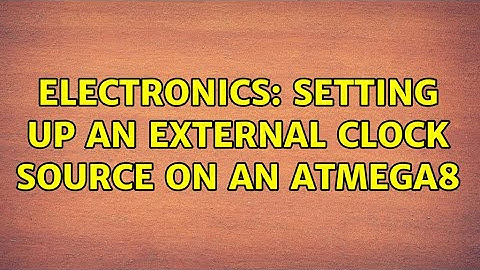 Electronics: Setting up an external clock source on an ATmega8