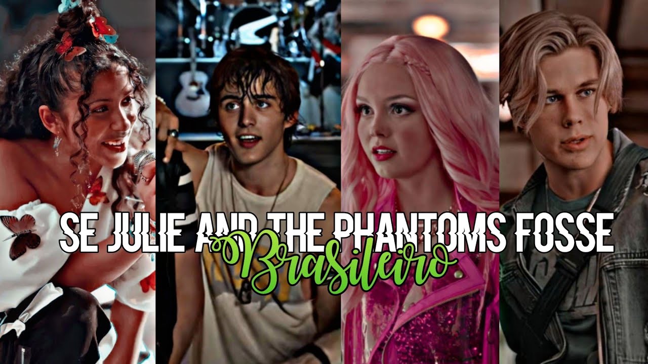 SE JULIE AND THE PHANTOMS FOSSE BRASILEIRO