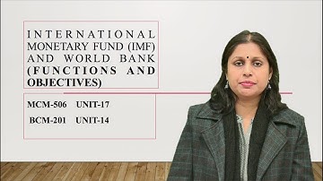 International Monetary Fund (IMF) and World Bank (functions and objectives)