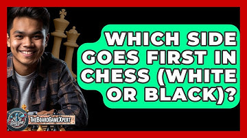 Which Side Goes First In Chess (white Or Black)? - The Board Game Xpert